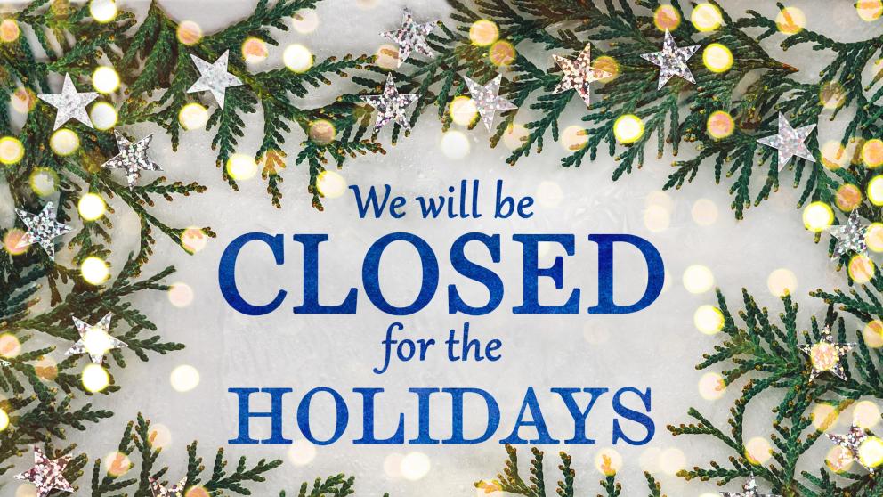 We are closed for the holidays